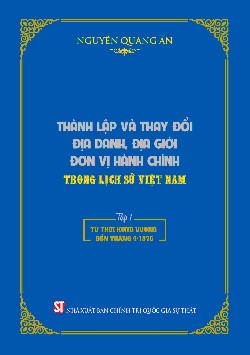 Thành lập và thay đổi địa danh, địa giới đơn vị hành chính trong lịch sử Việt Nam Tập 1: Từ thời Hùng Vương đến tháng 4/1975